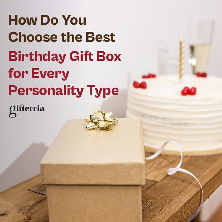 How Do You Choose the Best Birthday Gift Box for Every Personality Type - Gifterria US