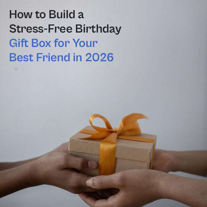 How to Build a Stress-Free Birthday Gift Box for Your Best Friend in 2026 - Gifterria US