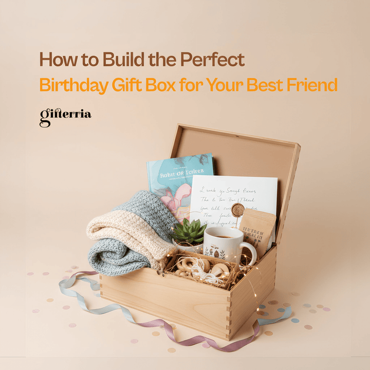 How to Build the Perfect Birthday Gift Box for Your Best Friend - Gifterria US
