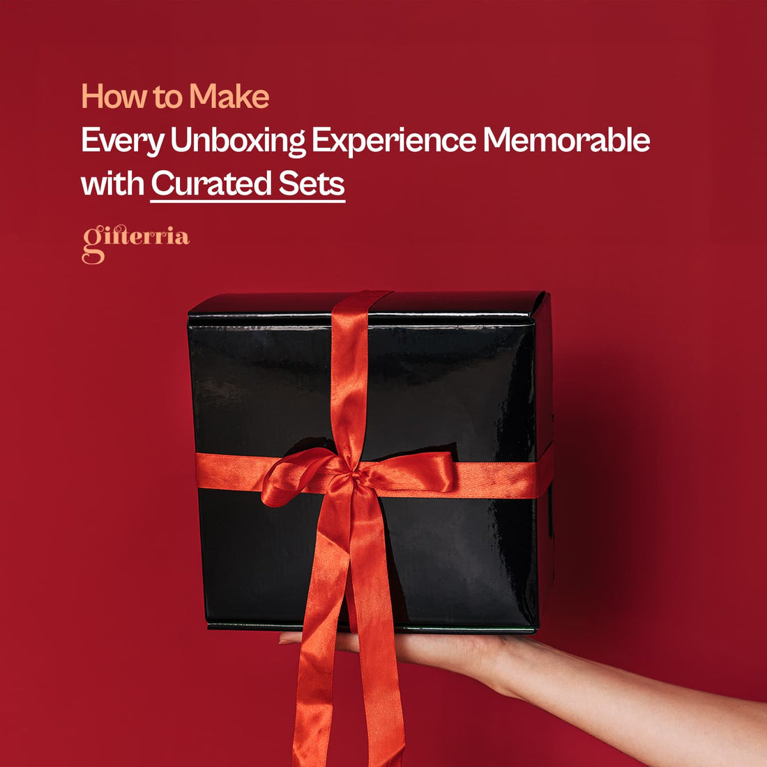 How to Make Every Unboxing Experience Memorable with Curated Sets - Gifterria US